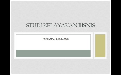 Materi Perkuliahan STUDY KELAYAKAN BISNIS – WALOYO, S.TH.I., MM